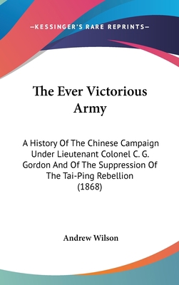 The Ever Victorious Army: A History Of The Chin... 1437414389 Book Cover