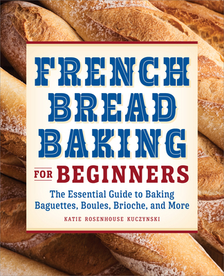 French Bread Baking for Beginners: The Essentia... 1638781893 Book Cover