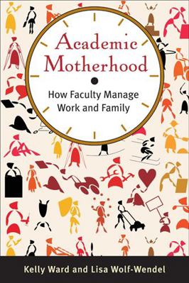 Academic Motherhood: How Faculty Manage Work an... 0813553849 Book Cover