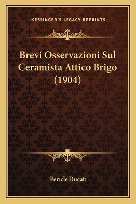 Brevi Osservazioni Sul Ceramista Attico Brigo (... [Italian] 1167440102 Book Cover