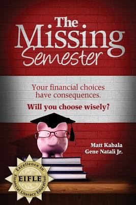 The Missing Semester: Your Financial Choices Ha... 0985531525 Book Cover