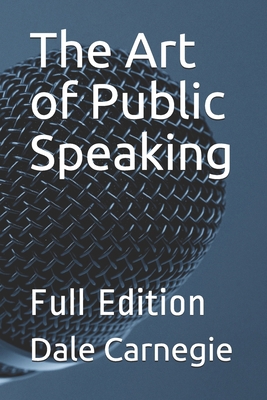 The Art of Public Speaking: Full Edition B087SHDHS2 Book Cover
