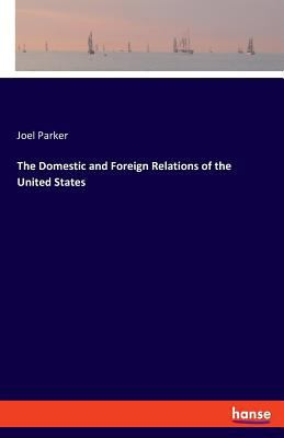The Domestic and Foreign Relations of the Unite... 3337723101 Book Cover