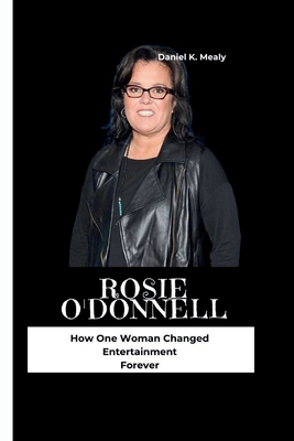 Rosie O'Donnell: How One Woman Changed Entertai... B0CJKKYPBN Book Cover