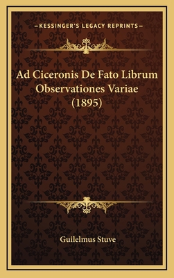 Ad Ciceronis De Fato Librum Observationes Varia... [Latin] 1168816874 Book Cover