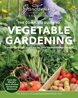 Gardening Know How - The Complete Guide to Vege... 0760386269 Book Cover