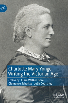 Charlotte Mary Yonge: Writing the Victorian Age 3031106717 Book Cover