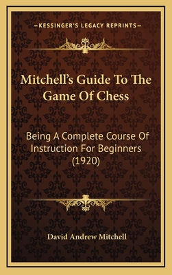 Mitchell's Guide To The Game Of Chess: Being A ... 1167057600 Book Cover