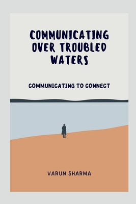 Communicating Over Troubled Waters B0BC4L75G5 Book Cover