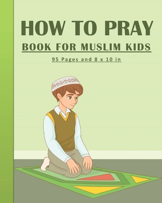 How To Pray Book For Muslim Kids: Islamic Praye... B085KR5971 Book Cover