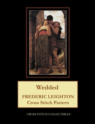 Wedded: Frederic Leighton Cross Stitch Pattern B0948GSZJ2 Book Cover