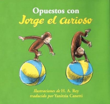 Opuestos Con Jorge el Curioso = Opposites with ... [Spanish] 0618203176 Book Cover