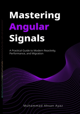 Mastering Angular Signals: A Practical Guide to... B0FF9LSHJN Book Cover