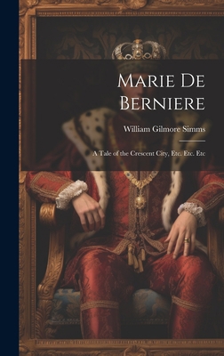 Marie De Berniere: A Tale of the Crescent City,... 1020385200 Book Cover