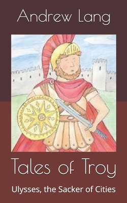 Tales of Troy: Ulysses, the Sacker of Cities B0858TTVVH Book Cover
