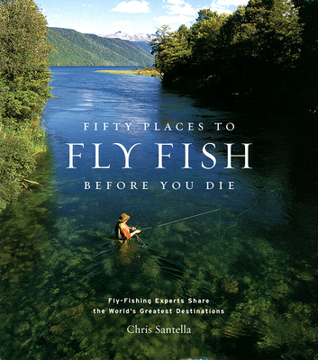 Fifty Places to Fly Fish Before You Die: Fly-Fi... 1584793562 Book Cover