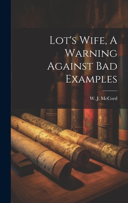 Lot's Wife, A Warning Against Bad Examples 1021037672 Book Cover