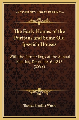 The Early Homes of the Puritans and Some Old Ip... 1169243568 Book Cover