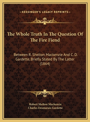 The Whole Truth In The Question Of The Fire Fie... 1169439144 Book Cover