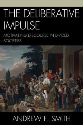 The Deliberative Impulse: Motivating Discourse ... 0739146092 Book Cover