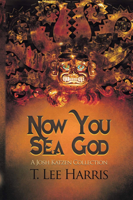 Now You Sea God: A Josh Katzen Collection (Ebook) 1945447729 Book Cover