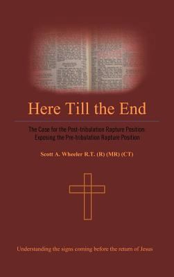 Here Till the End: The Case for the Post-Tribul... 1426997493 Book Cover