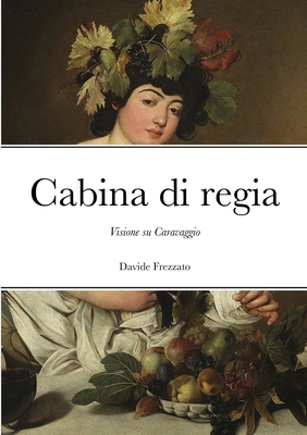 Cabina di regia: Visione su Caravaggio [Italian] 1716714117 Book Cover