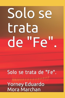 Solo se trata de "Fe".: Solo se trata de "Fe". [Spanish] B09BY7XFMW Book Cover