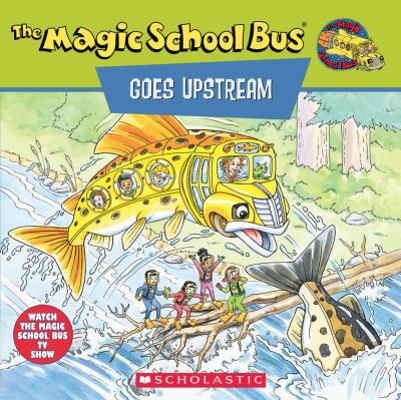The Magic School Bus Goes Upstream: A Book Abou... 0590922327 Book Cover