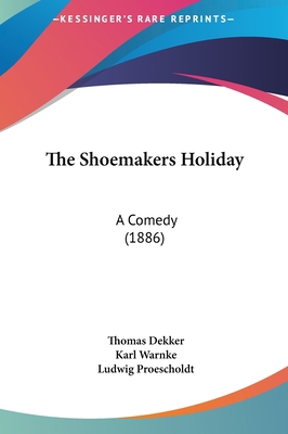 The Shoemakers Holiday: A Comedy (1886) 116181261X Book Cover