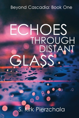 Echoes Through Distant Glass (Beyond Cascadia) 1734764317 Book Cover