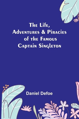 The Life, Adventures & Piracies of the Famous C... 9356781966 Book Cover