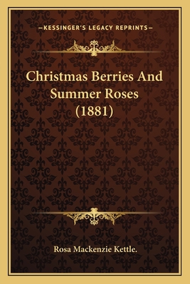 Christmas Berries And Summer Roses (1881) 116460497X Book Cover
