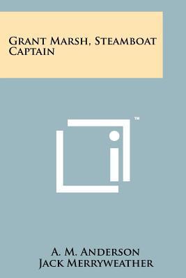 Grant Marsh, Steamboat Captain 1258191059 Book Cover