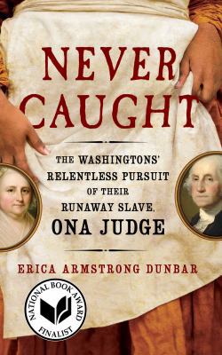 Never Caught: The Washingtons' Relentless Pursu... 1501126415 Book Cover