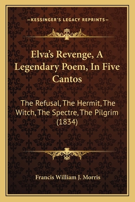 Elva's Revenge, A Legendary Poem, In Five Canto... 1166579697 Book Cover