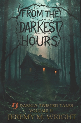 From the Darkest Hours: 13 Darkly Twisted Tales... B0FNKMN4TC Book Cover