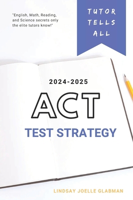 Tutor Tells All: ACT Test Strategy B08XLNZVQX Book Cover
