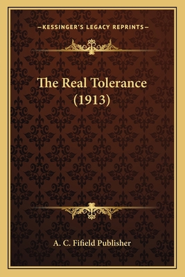 The Real Tolerance (1913) 1163997099 Book Cover