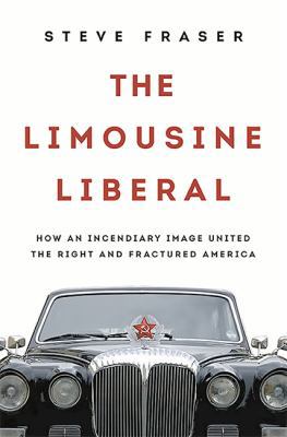 The Limousine Liberal: How an Incendiary Image ... 0465055664 Book Cover