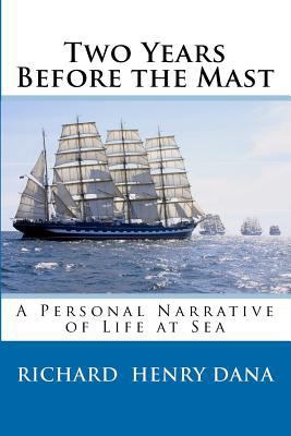 Two Years Before the Mast: A Personal Narrative... 1456472828 Book Cover