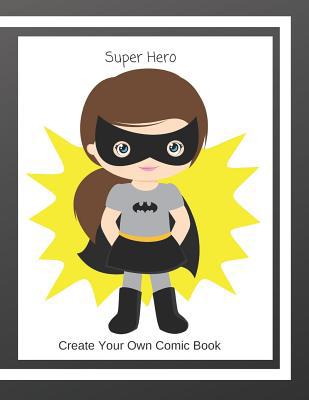 Super Hero: Create Your Own Comic Book 1096333880 Book Cover