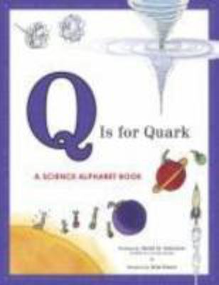 Q Is for Quark: A Science Alphabet Book 1582463034 Book Cover