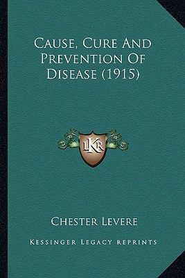 Cause, Cure And Prevention Of Disease (1915) 1165331020 Book Cover