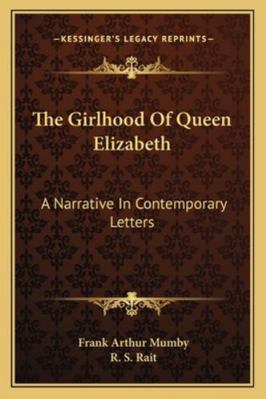 The Girlhood Of Queen Elizabeth: A Narrative In... 1162983418 Book Cover