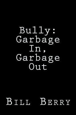 Bully: : Garbage In, Garbage Out 1533626987 Book Cover