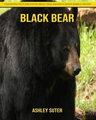 Paperback Black Bear: Fascinating Facts and Photos about These Amazing & Unique Animals for Kids [Large Print] Book