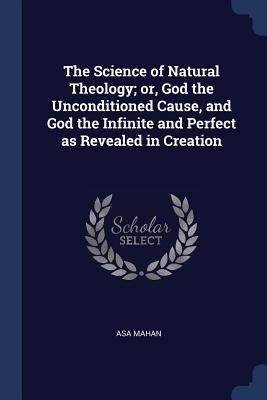 The Science of Natural Theology; or, God the Un... 1376780941 Book Cover