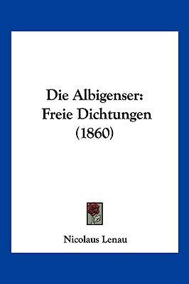 Die Albigenser: Freie Dichtungen (1860) [German] 1161062793 Book Cover