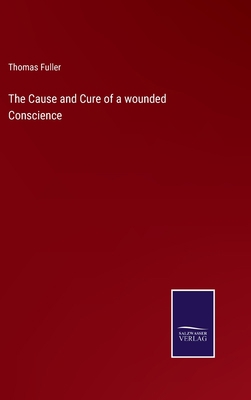 The Cause and Cure of a wounded Conscience 3752575573 Book Cover